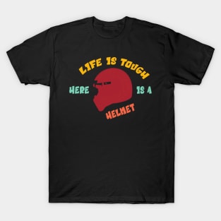 Life Is Tough, Here Is A Helmet T-Shirt